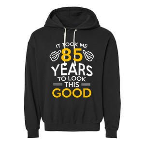 85th Birthday Present Gift, Took Me 85 Years - 85 Year Old Garment-Dyed Fleece Hoodie