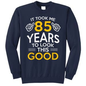 85th Birthday Present Gift, Took Me 85 Years - 85 Year Old Tall Sweatshirt