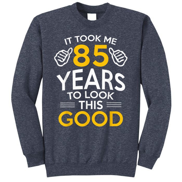 85th Birthday Present Gift, Took Me 85 Years - 85 Year Old Sweatshirt