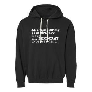 85 Birthday Pro Democrat President Anti Trump Funny Gag Garment-Dyed Fleece Hoodie