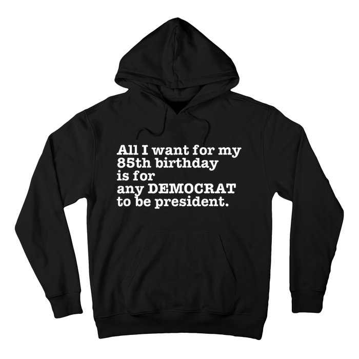 85 Birthday Pro Democrat President Anti Trump Funny Gag Hoodie