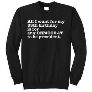 85 Birthday Pro Democrat President Anti Trump Funny Gag Sweatshirt