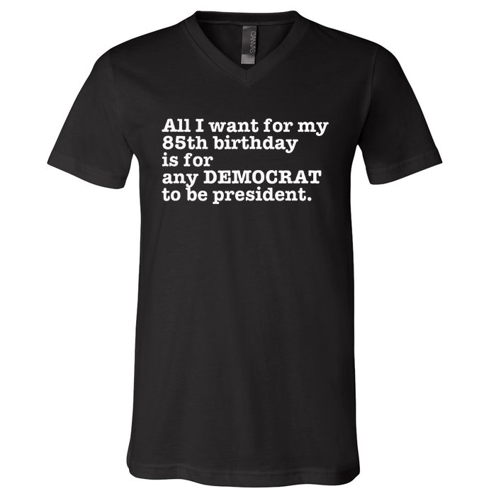 85 Birthday Pro Democrat President Anti Trump Funny Gag V-Neck T-Shirt