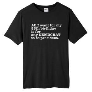 85 Birthday Pro Democrat President Anti Trump Funny Gag Tall Fusion ChromaSoft Performance T-Shirt