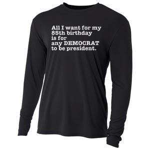 85 Birthday Pro Democrat President Anti Trump Funny Gag Cooling Performance Long Sleeve Crew