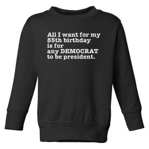 85 Birthday Pro Democrat President Anti Trump Funny Gag Toddler Sweatshirt