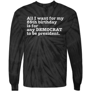 85 Birthday Pro Democrat President Anti Trump Funny Gag Tie-Dye Long Sleeve Shirt