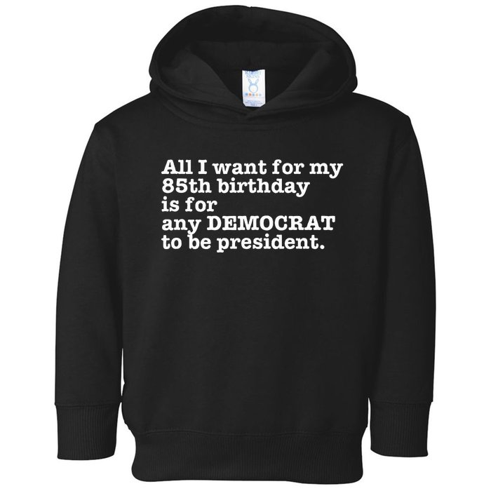 85 Birthday Pro Democrat President Anti Trump Funny Gag Toddler Hoodie