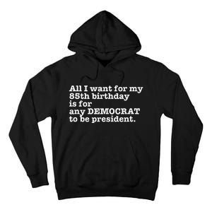 85 Birthday Pro Democrat President Anti Trump Funny Gag Tall Hoodie