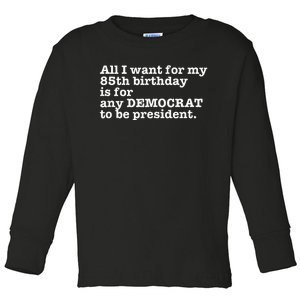 85 Birthday Pro Democrat President Anti Trump Funny Gag Toddler Long Sleeve Shirt