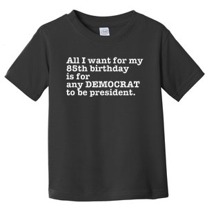 85 Birthday Pro Democrat President Anti Trump Funny Gag Toddler T-Shirt