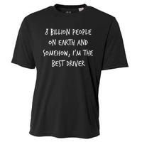 8 Billion People On Earth And IM The Best Driver Funny Joke Cooling Performance Crew T-Shirt