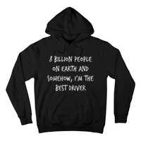 8 Billion People On Earth And IM The Best Driver Funny Joke Hoodie