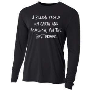 8 Billion People On Earth And IM The Best Driver Funny Joke Cooling Performance Long Sleeve Crew