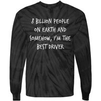 8 Billion People On Earth And IM The Best Driver Funny Joke Tie-Dye Long Sleeve Shirt