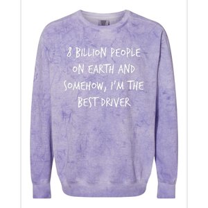 8 Billion People On Earth And IM The Best Driver Funny Joke Colorblast Crewneck Sweatshirt