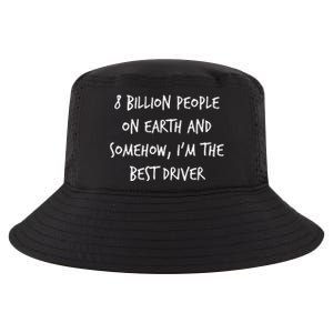 8 Billion People On Earth And IM The Best Driver Funny Joke Cool Comfort Performance Bucket Hat