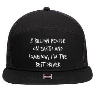 8 Billion People On Earth And IM The Best Driver Funny Joke 7 Panel Mesh Trucker Snapback Hat