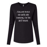 8 Billion People On Earth And IM The Best Driver Funny Joke Womens Cotton Relaxed Long Sleeve T-Shirt