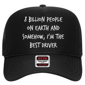 8 Billion People On Earth And IM The Best Driver Funny Joke High Crown Mesh Back Trucker Hat