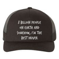 8 Billion People On Earth And IM The Best Driver Funny Joke Yupoong Adult 5-Panel Trucker Hat