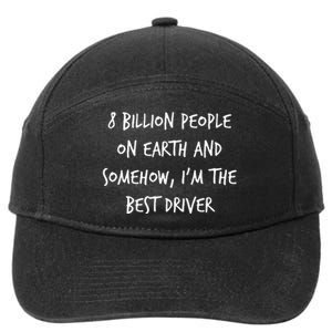 8 Billion People On Earth And IM The Best Driver Funny Joke 7-Panel Snapback Hat