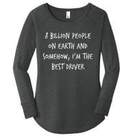 8 Billion People On Earth And IM The Best Driver Funny Joke Women's Perfect Tri Tunic Long Sleeve Shirt