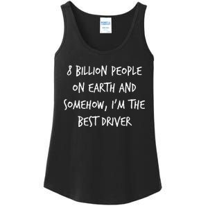 8 Billion People On Earth And IM The Best Driver Funny Joke Ladies Essential Tank