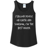 8 Billion People On Earth And IM The Best Driver Funny Joke Ladies Essential Tank