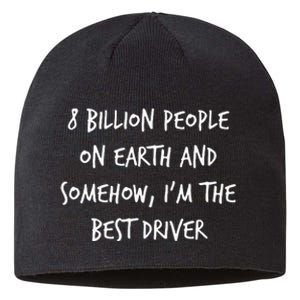 8 Billion People On Earth And IM The Best Driver Funny Joke Sustainable Beanie