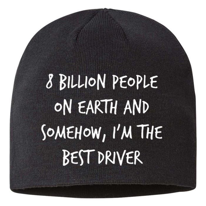 8 Billion People On Earth And IM The Best Driver Funny Joke Sustainable Beanie