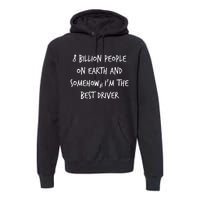 8 Billion People On Earth And IM The Best Driver Funny Joke Premium Hoodie