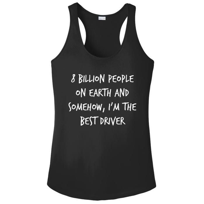 8 Billion People On Earth And IM The Best Driver Funny Joke Ladies PosiCharge Competitor Racerback Tank