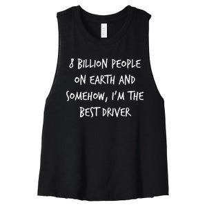 8 Billion People On Earth And IM The Best Driver Funny Joke Women's Racerback Cropped Tank