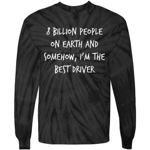 8 Billion People On Earth And IM The Best Driver Funny Joke Tie-Dye Long Sleeve Shirt