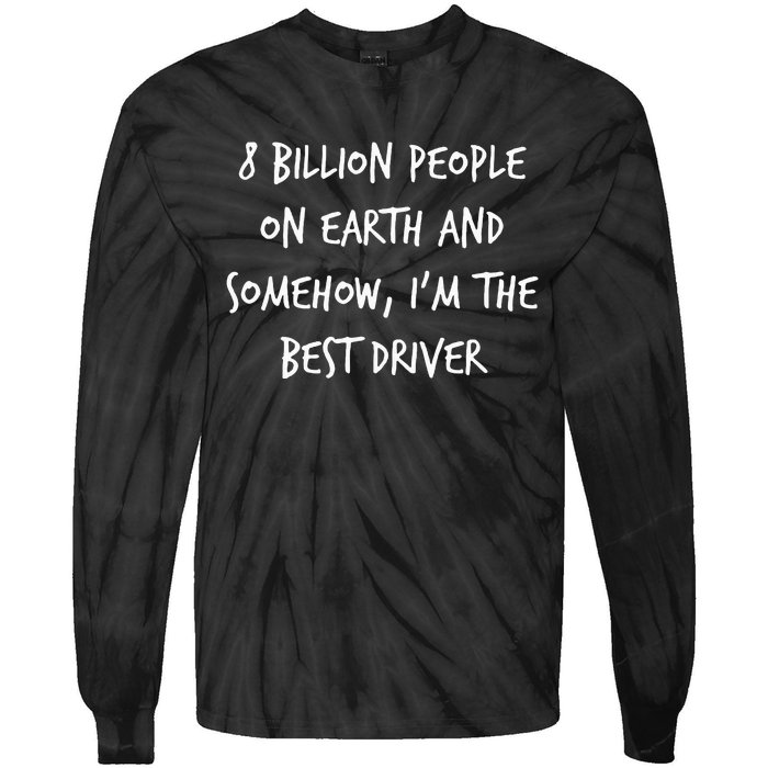 8 Billion People On Earth And IM The Best Driver Funny Joke Tie-Dye Long Sleeve Shirt