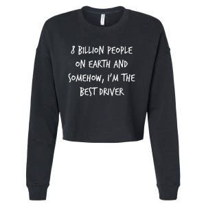 8 Billion People On Earth And IM The Best Driver Funny Joke Cropped Pullover Crew