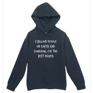 8 Billion People On Earth And IM The Best Driver Funny Joke Urban Pullover Hoodie