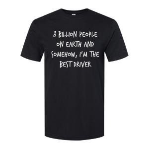 8 Billion People On Earth And IM The Best Driver Funny Joke Softstyle CVC T-Shirt