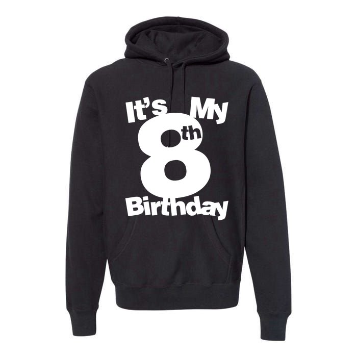 8th Birthday Shirt. Its My 8th Birthday 8 Year Old Birthday TShirt Premium Hoodie