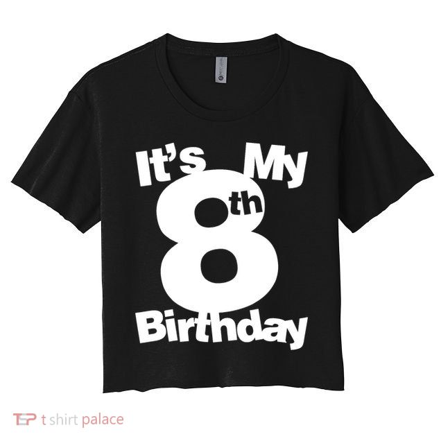 8th Birthday Shirt. Its My 8th Birthday 8 Year Old Birthday TShirt Crop Top
