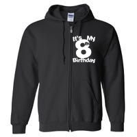 8th Birthday Shirt. Its My 8th Birthday 8 Year Old Birthday TShirt Full Zip Hoodie