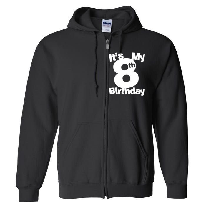 8th Birthday Shirt. Its My 8th Birthday 8 Year Old Birthday TShirt Full Zip Hoodie