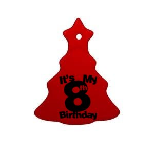 8th Birthday Shirt. Its My 8th Birthday 8 Year Old Birthday TShirt Ceramic Tree Ornament