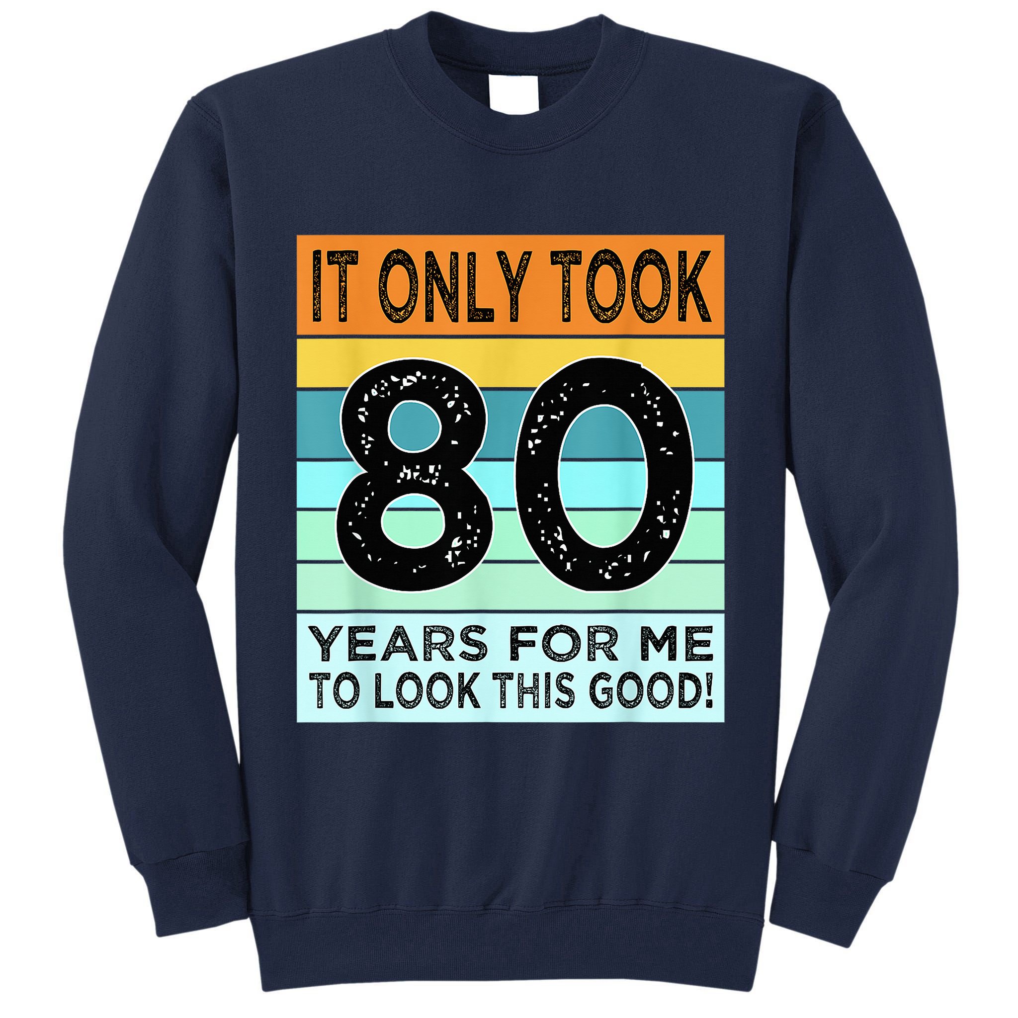 80th Birthday Turning 80 Years Old Tall Sweatshirt