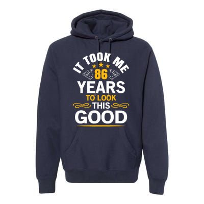 86th Birthday Took Me 86 Years Old Birthday Premium Hoodie