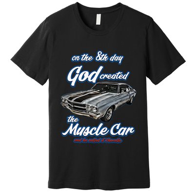8th Day God Created1970 Chevelle Muscle Carss454ss427ss Premium T-Shirt