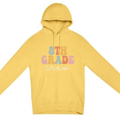 8Th Grade Crew Retro Groovy Happy First Day Of School Gift Premium Pullover Hoodie