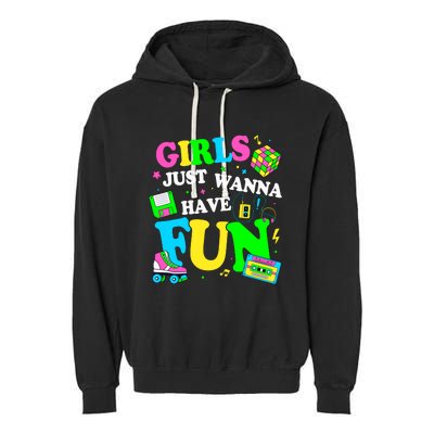 80S Girl Just Wanna Have Fun 1980s Girl Garment-Dyed Fleece Hoodie