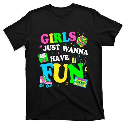 80S Girl Just Wanna Have Fun 1980s Girl T-Shirt